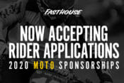 Fasthouse 2020 Moto Sponsorships Now Open Fasthouse is accepting applications until November 15, 2019