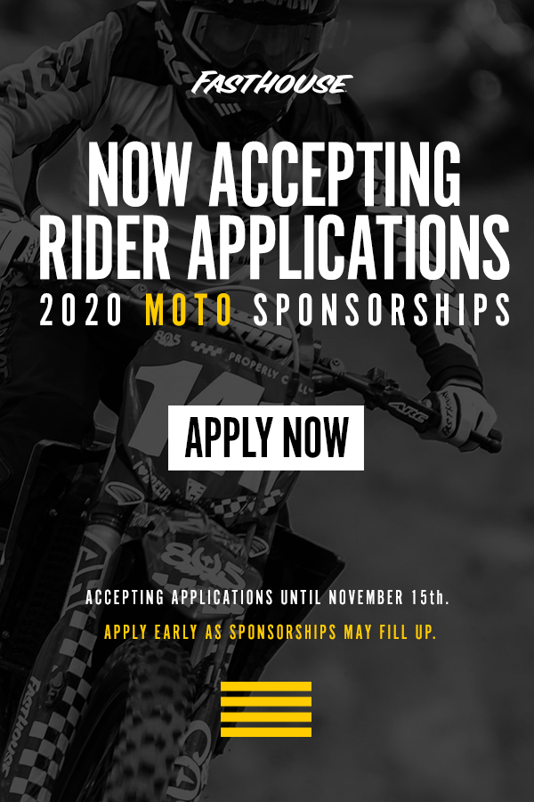 Fasthouse 2020 Moto Sponsorships Now Open Fasthouse is accepting applications until November 15, 2019