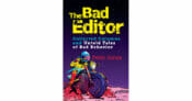 The Bad Editor, Collected Columns and Untold Tales of Bad Behavior